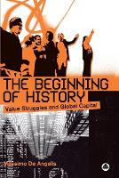 Beginning of History, The: Value Struggles and Global Capital