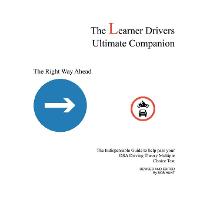 Learner Drivers Ultimate Companion, The: The Indispensable Guide to Help Pass Your DSA Driving Theory Multiple Choice Test