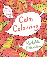 Little Book of Calm Colouring, The: Portable Relaxation