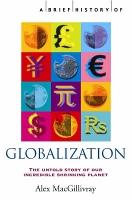 Brief History of Globalization, A: The Untold Story of our Incredible Shrinking Planet