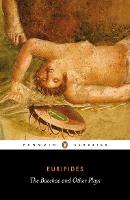 Bacchae and Other Plays, The