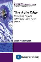 Agile Edge, The: Managing Projects Effectively Using Agile Scrum