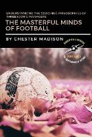 Masterful Minds of Football, The: Understanding the Coaching Philosophies of Three Iconic Managers
