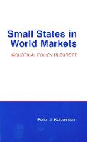 Small States in World Markets: Industrial Policy in Europe