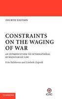 Constraints on the Waging of War: An Introduction to International Humanitarian Law (ePub eBook)