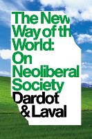 New Way of the World, The: On Neoliberal Society