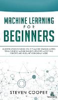  Machine Learning For Beginners: An Introduction for Beginners, Why Machine Learning Matters Today and How Machine...