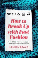  How To Break Up With Fast Fashion: A guilt-free guide to changing the way you shop...