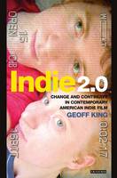 Indie 2.0: Change and Continuity in Contemporary American Indie Film