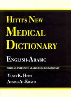 Hitti's New Medical Dictionary: English-Arabic - With Arabic-English Index