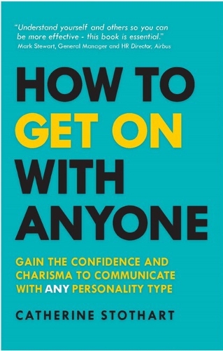  How to Get On with Anyone: Gain the confidence and charisma to communicate with ANY personality...