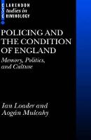 Policing and the Condition of England: Memory, Politics and Culture