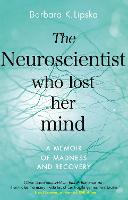 Neuroscientist Who Lost Her Mind, The: A Memoir of Madness and Recovery