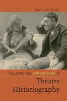 Cambridge Introduction to Theatre Historiography, The