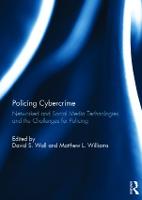 Policing Cybercrime: Networked and Social Media Technologies and the Challenges for Policing
