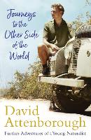 Journeys to the Other Side of the World: further adventures of a young David Attenborough