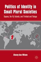Politics of Identity in Small Plural Societies: Guyana, the Fiji Islands, and Trinidad and Tobago (ePub eBook)