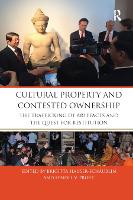 Cultural Property and Contested Ownership: The trafficking of artefacts and the quest for restitution