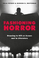 Fashioning Horror: Dressing to Kill on Screen and in Literature (PDF eBook)
