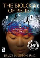 Biology of Belief, The: Unleashing the Power of Consciousness, Matter & Miracles