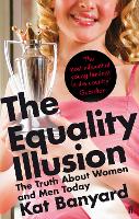 Equality Illusion, The: The Truth about Women and Men Today