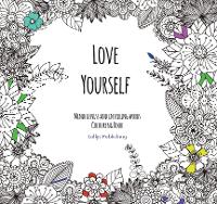  Love Yourself: Mindfulness and inspiring words Colouring Book to help you through difficult times, grief and...