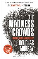 Madness of Crowds, The: Gender, Race and Identity; THE SUNDAY TIMES BESTSELLER