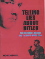 Telling Lies About Hitler: The Holocaust, History and the David Irving Trial