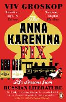 Anna Karenina Fix, The: Life Lessons from Russian Literature