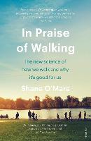 In Praise of Walking: The new science of how we walk and why it's good for us