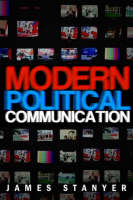 Modern Political Communications: Mediated Politics In Uncertain Terms