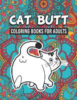 Cat Butt Coloring Books for Adults: Cute Cat Butt & Funny Quotes Coloring & Activity Book Gift for Cat Lovers, Adults and Seniors Relaxation with Stress Relieving, Cat Kitten Butts Beautiful Designs