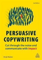 Persuasive Copywriting: Cut Through the Noise and Communicate With Impact (ePub eBook)