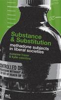 Substance and Substitution: Methadone Subjects in Liberal Societies (PDF eBook)