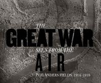 Great War Seen from the Air, The: In Flanders Fields, 1914-1918