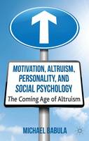 Motivation, Altruism, Personality and Social Psychology: The Coming Age of Altruism (ePub eBook)