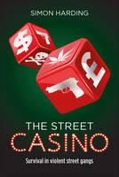 Street Casino, The: Survival in Violent Street Gangs