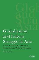 Globalisation and Labour Struggle in Asia: A Neo-Gramscian Critique of South Korea's Political Economy (PDF eBook)