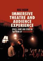 Immersive Theatre and Audience Experience: Space, Game and Story in the Work of Punchdrunk (ePub eBook)