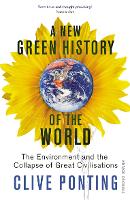 New Green History Of The World, A: The Environment and the Collapse of Great Civilizations