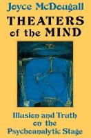Theaters Of The Mind: Illusion And Truth On The Psychoanalytic Stage