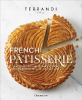 French Ptisserie: Master Recipes and Techniques from the Ferrandi School of Culinary Arts