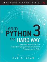 Learn Python 3 the Hard Way: A Very Simple Introduction to the Terrifyingly Beautiful World of Computers and Code (PDF eBook)