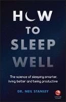 How to Sleep Well: The Science of Sleeping Smarter, Living Better and Being Productive (PDF eBook)