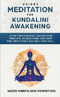  Guided Meditation for Kundalini Awakening: Align Your Chakras, Awaken Your Third Eye, Become More Confident, Find...