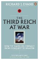Third Reich at War, The: How the Nazis Led Germany from Conquest to Disaster