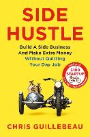Side Hustle: Build a Side Business and Make Extra Money  Without Quitting Your Day Job