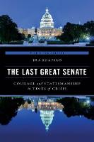 Last Great Senate, The: Courage and Statesmanship in Times of Crisis