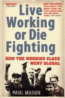 Live Working or Die Fighting: How The Working Class Went Global (ePub eBook)