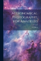 Astronomical Photography, for Amateurs